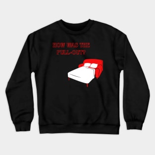 How Was the Pull-out? Crewneck Sweatshirt